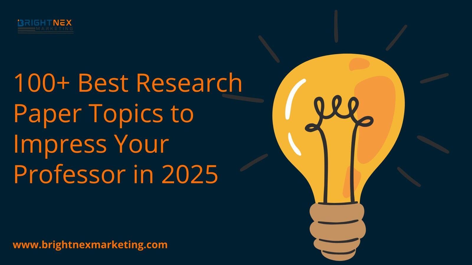 100+ Best Research Paper Topics to Impress Your Professor in 2025